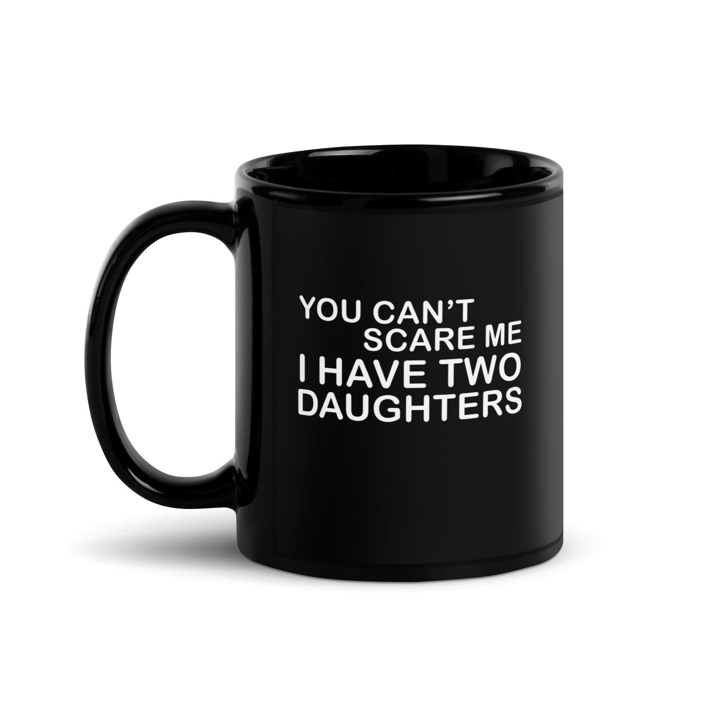 Dad #05 "YOU CAN'T SCARE ME" Black Glossy Mug