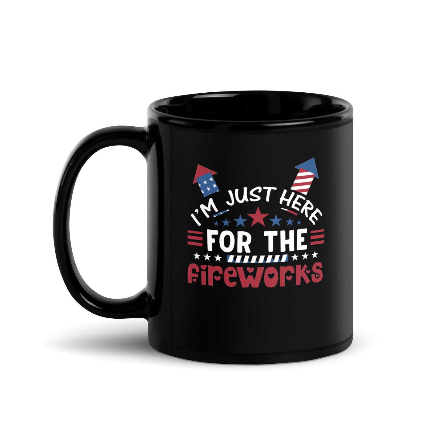 4th of July #17 "I'M JUST HERE FOR THE FIREWORKS" Black Glossy Mug