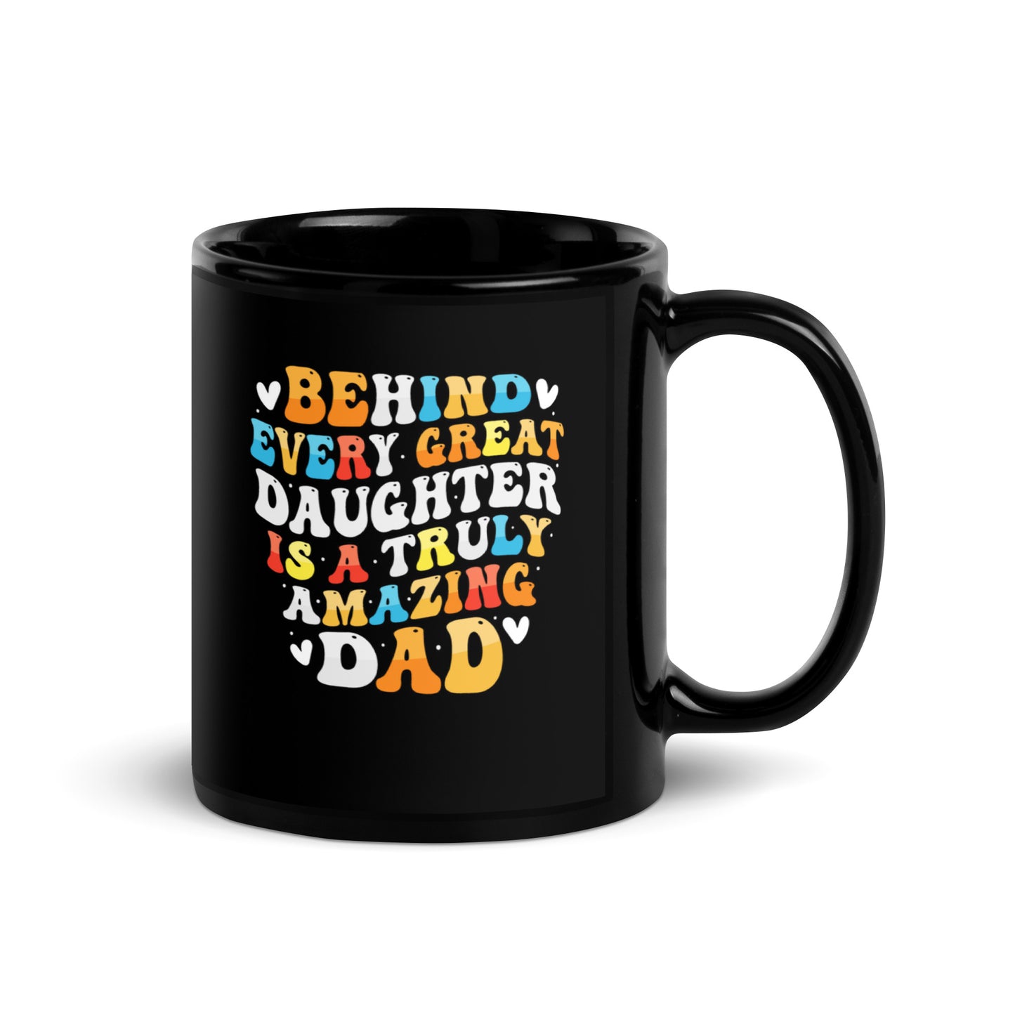 Father's Day #09 "BEHIND EVERY GREAT DAUGHTER IS A TRULY AMAZING DAD" Black Glossy Mug