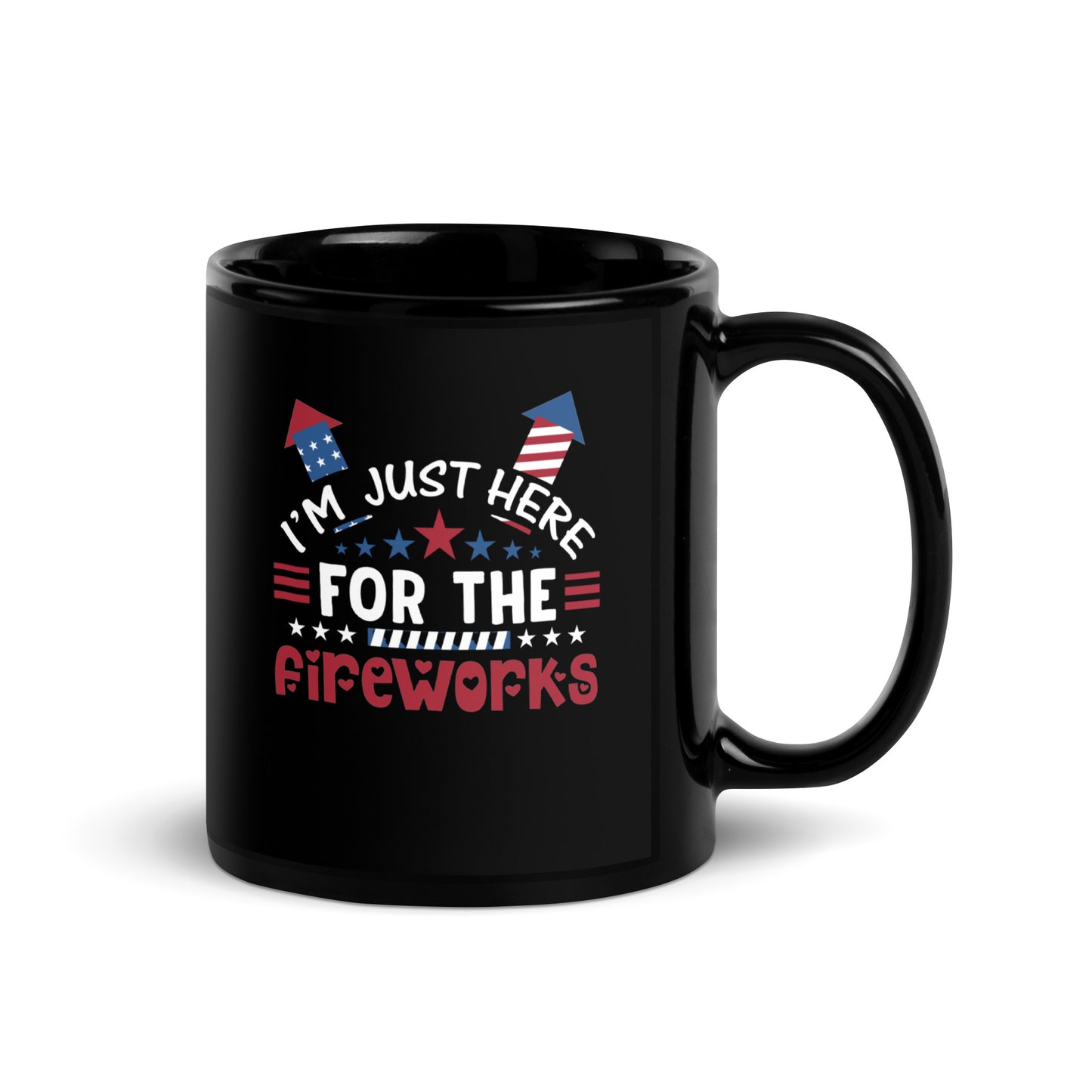 4th of July #17 "I'M JUST HERE FOR THE FIREWORKS" Black Glossy Mug