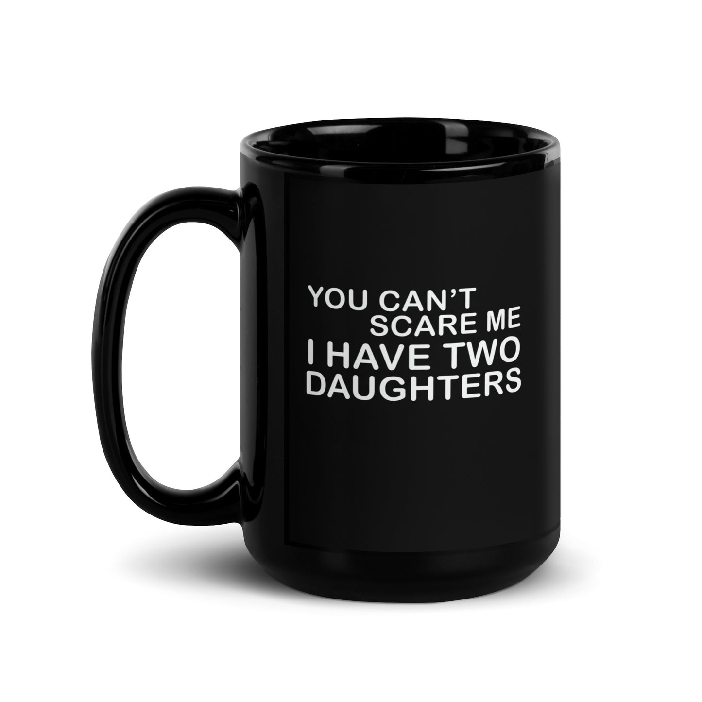 Dad #05 "YOU CAN'T SCARE ME" Black Glossy Mug