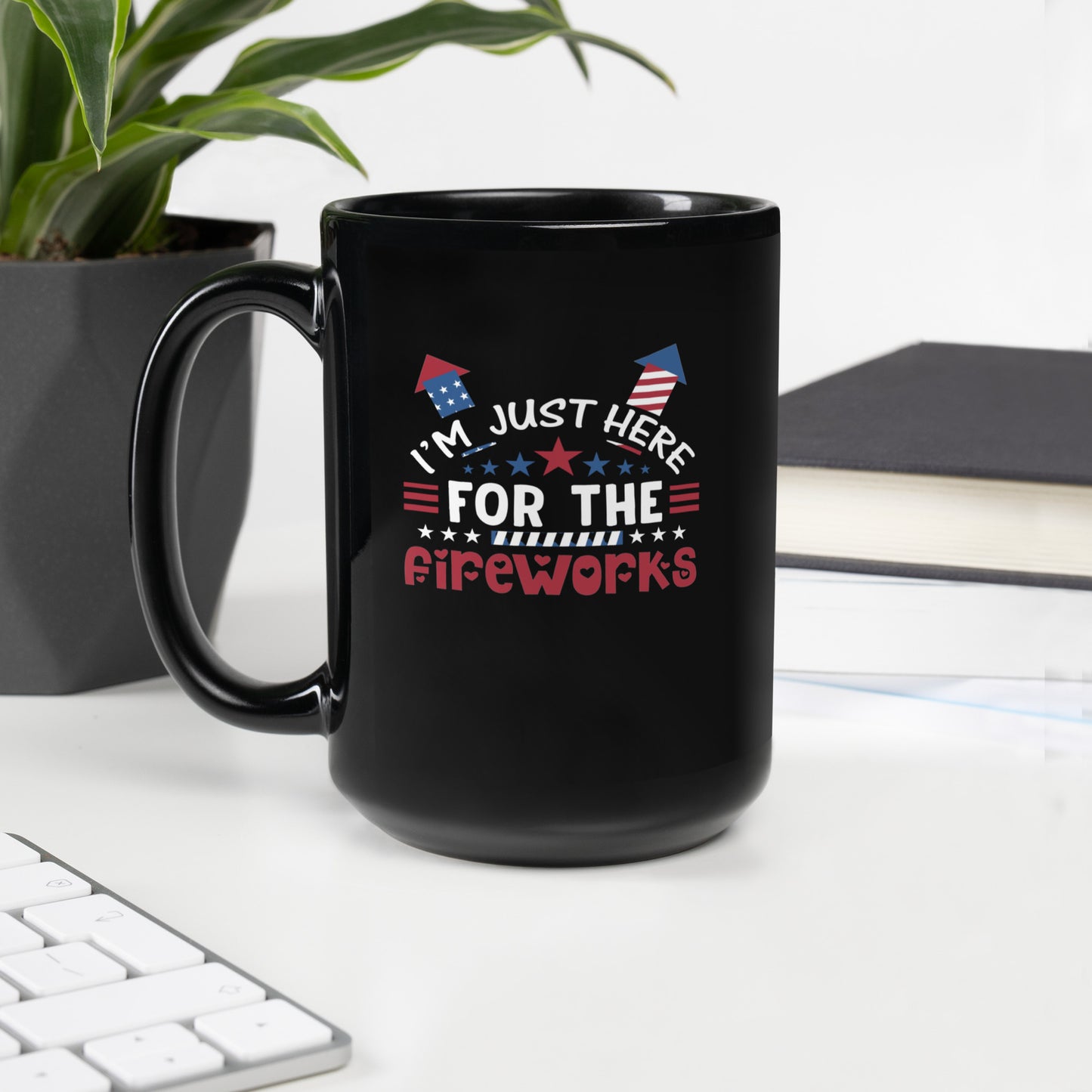 4th of July #17 "I'M JUST HERE FOR THE FIREWORKS" Black Glossy Mug