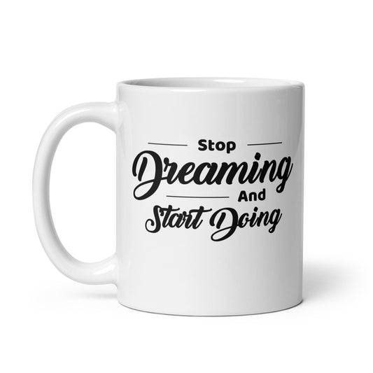 Motivational #01 "Stop Dreaming and Start Doing" White glossy mug