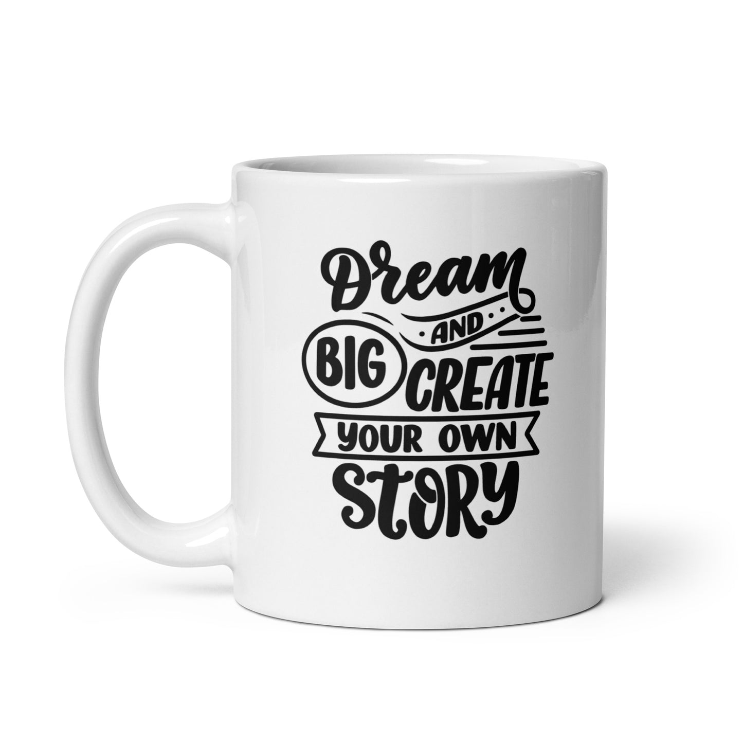 Motivational #02 "Dream Big and Create Your Own Story" White glossy mug