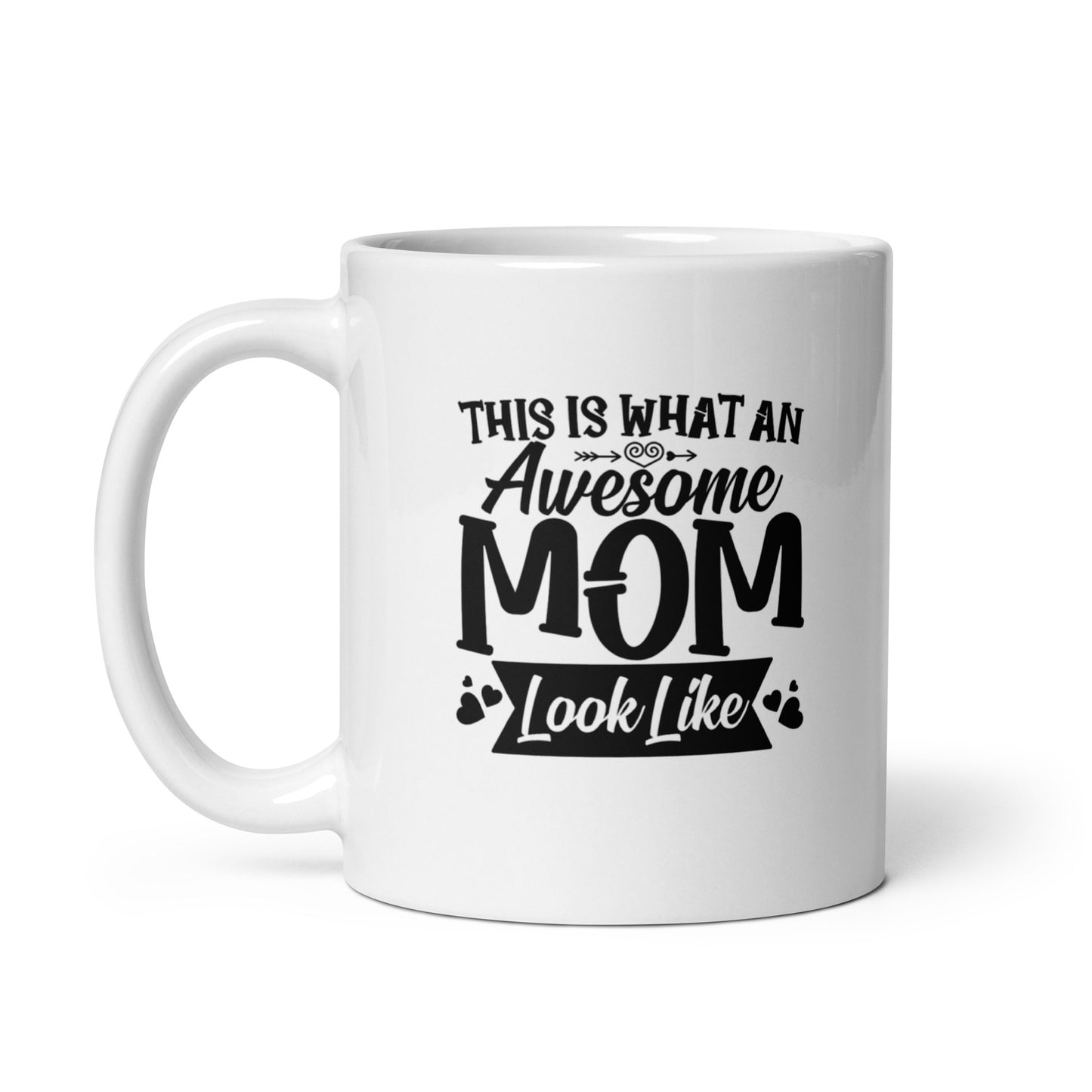 Mom #03 "THIS IS WHAT AN Awesome MOM Look Like" White glossy mug