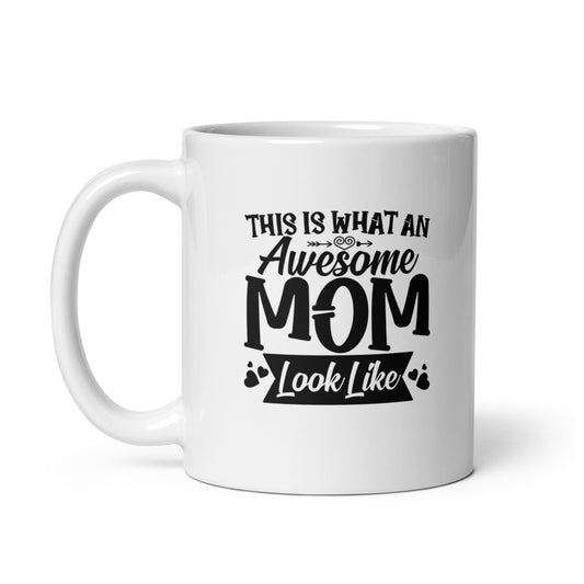 Mom #03 "THIS IS WHAT AN Awesome MOM Look Like" White glossy mug