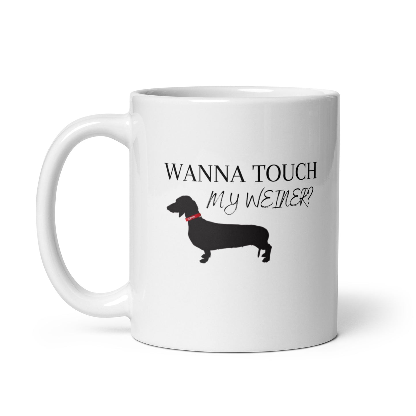 Man's Best Friend #03 "WANNA TOUCH MY WEINER" White glossy mug