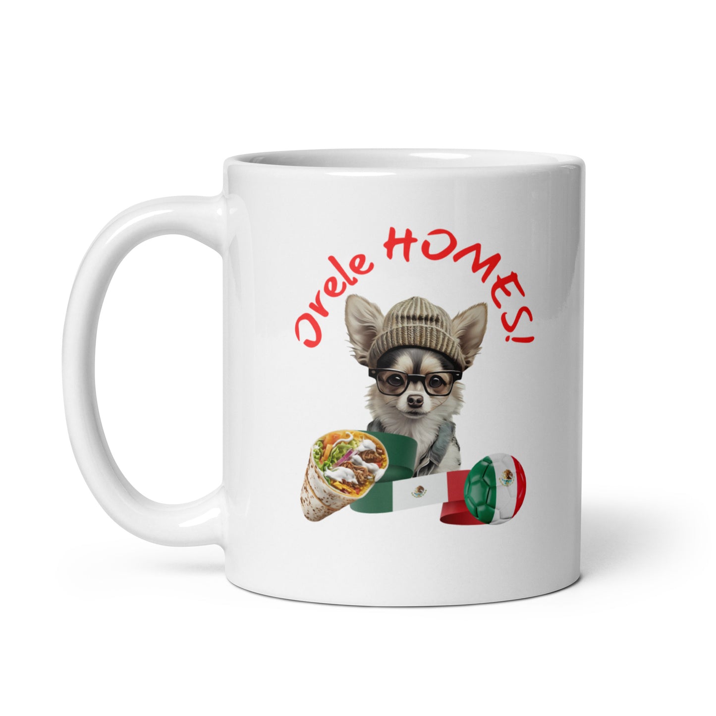 Man's Best Friend #11 Chihuahua "Orale HOMES!" White glossy mug