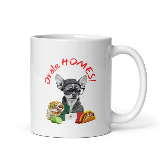 Man's Best Friend #13 Chihuahua "Orale HOMES!" White glossy mug