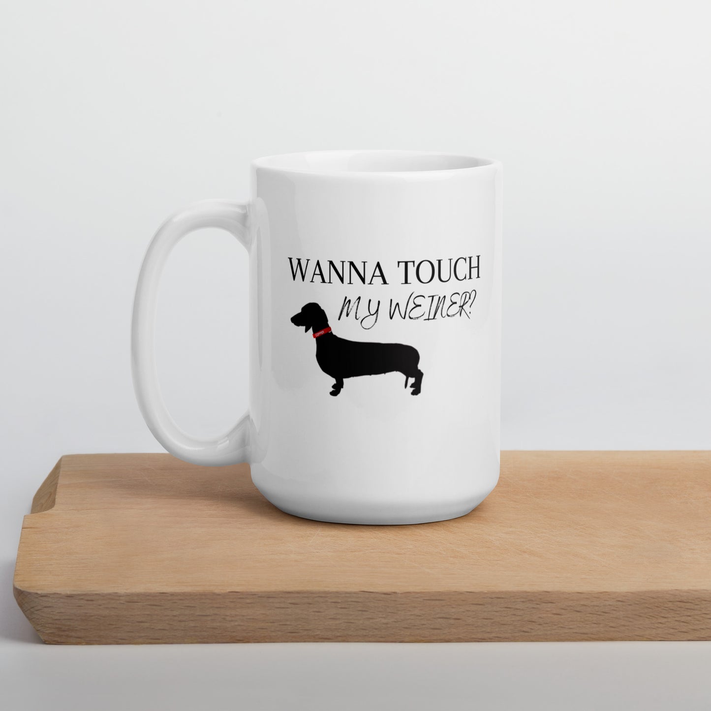 Man's Best Friend #03 "WANNA TOUCH MY WEINER" White glossy mug