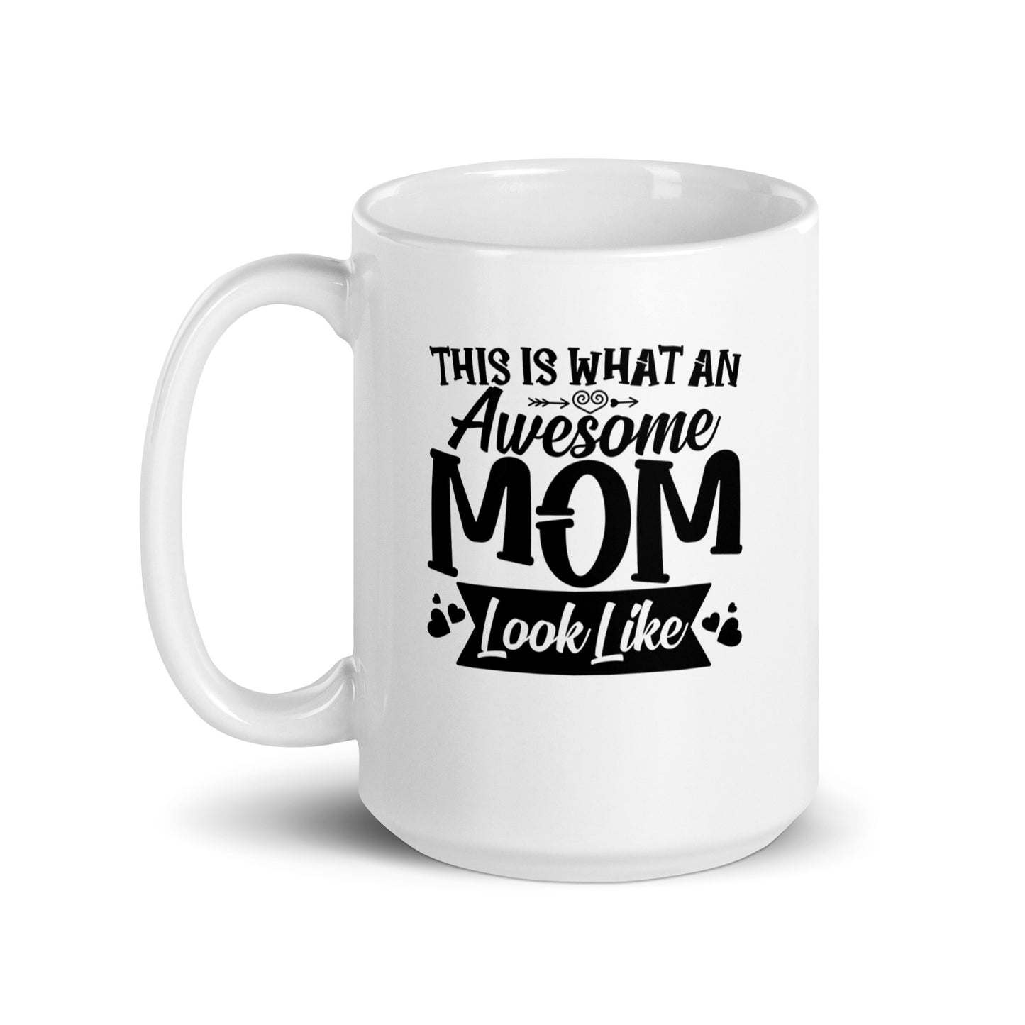 Mom #03 "THIS IS WHAT AN Awesome MOM Look Like" White glossy mug