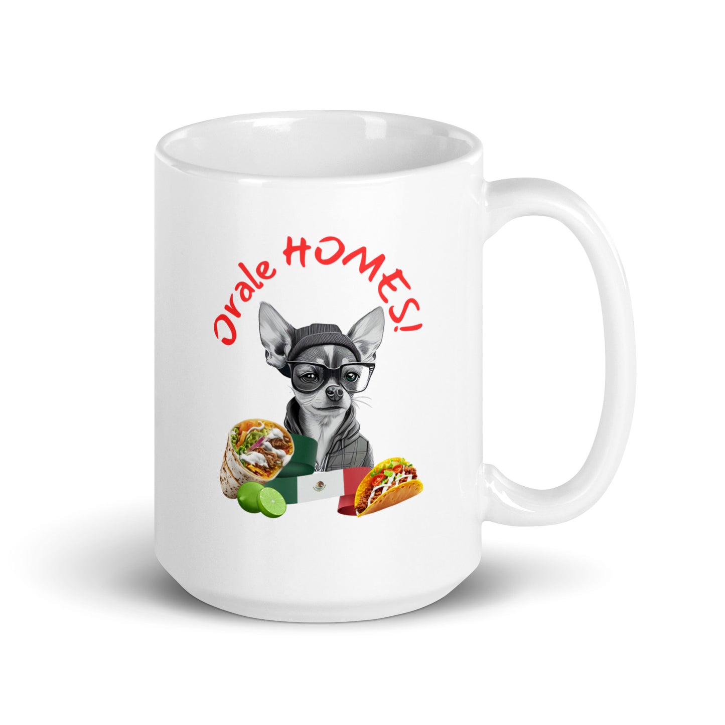 Man's Best Friend #13 Chihuahua "Orale HOMES!" White glossy mug